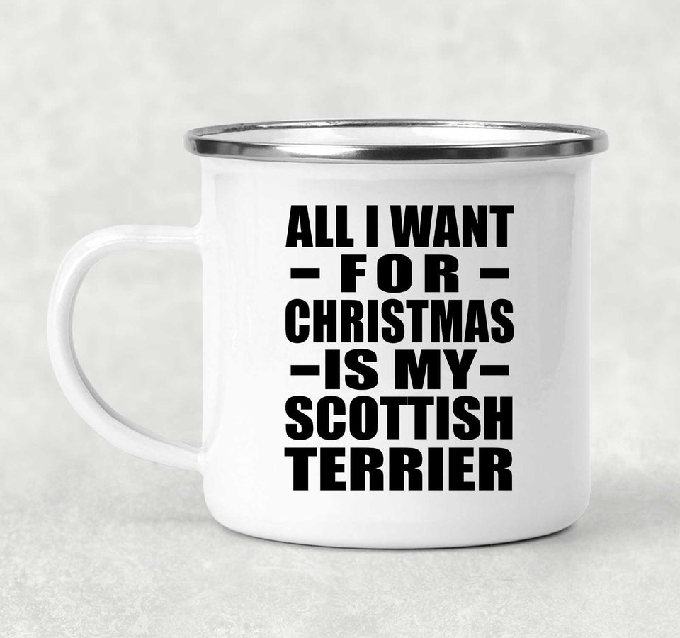 All I Want For Christmas Is My Scottish Terrier - 12oz Camping Mug