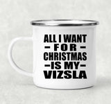 All I Want For Christmas Is My Vizsla - 12oz Camping Mug