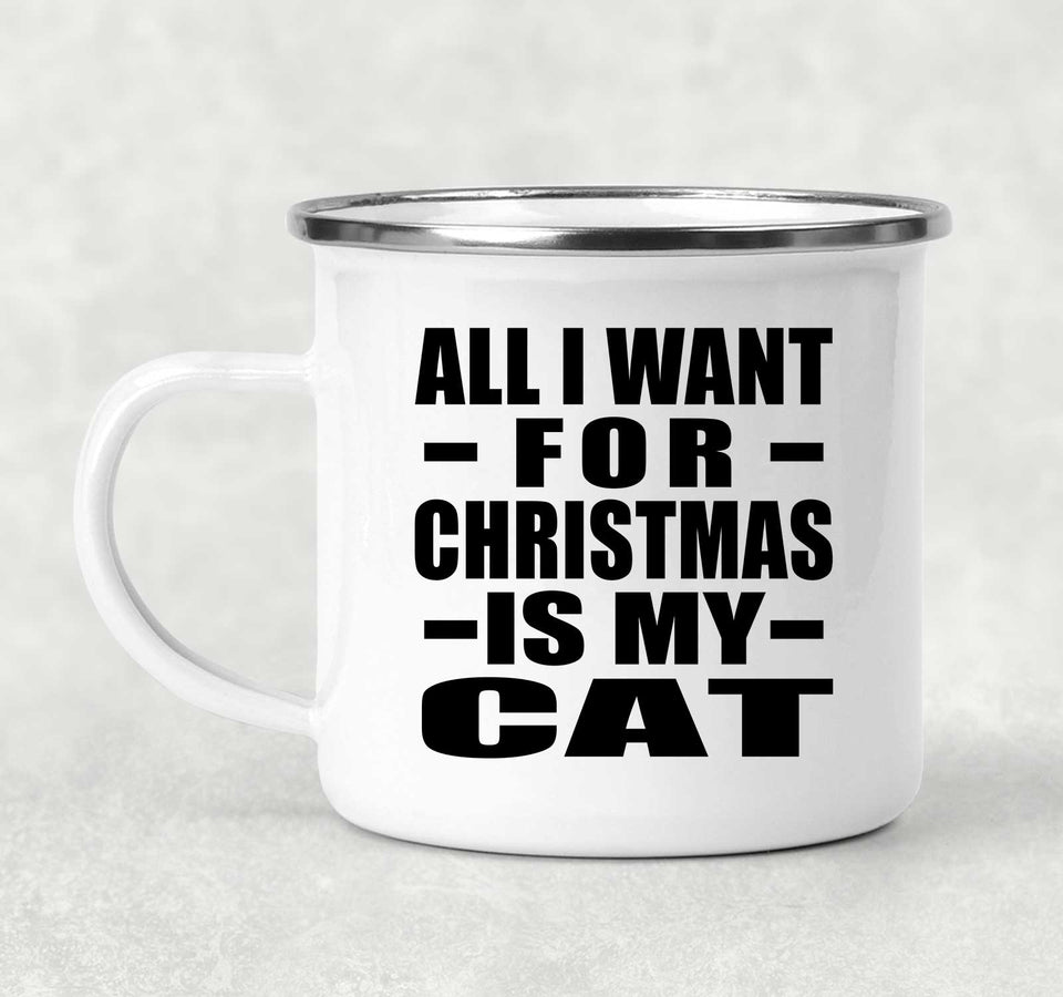 All I Want For Christmas Is My Cat - 12oz Camping Mug