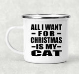 All I Want For Christmas Is My Cat - 12oz Camping Mug