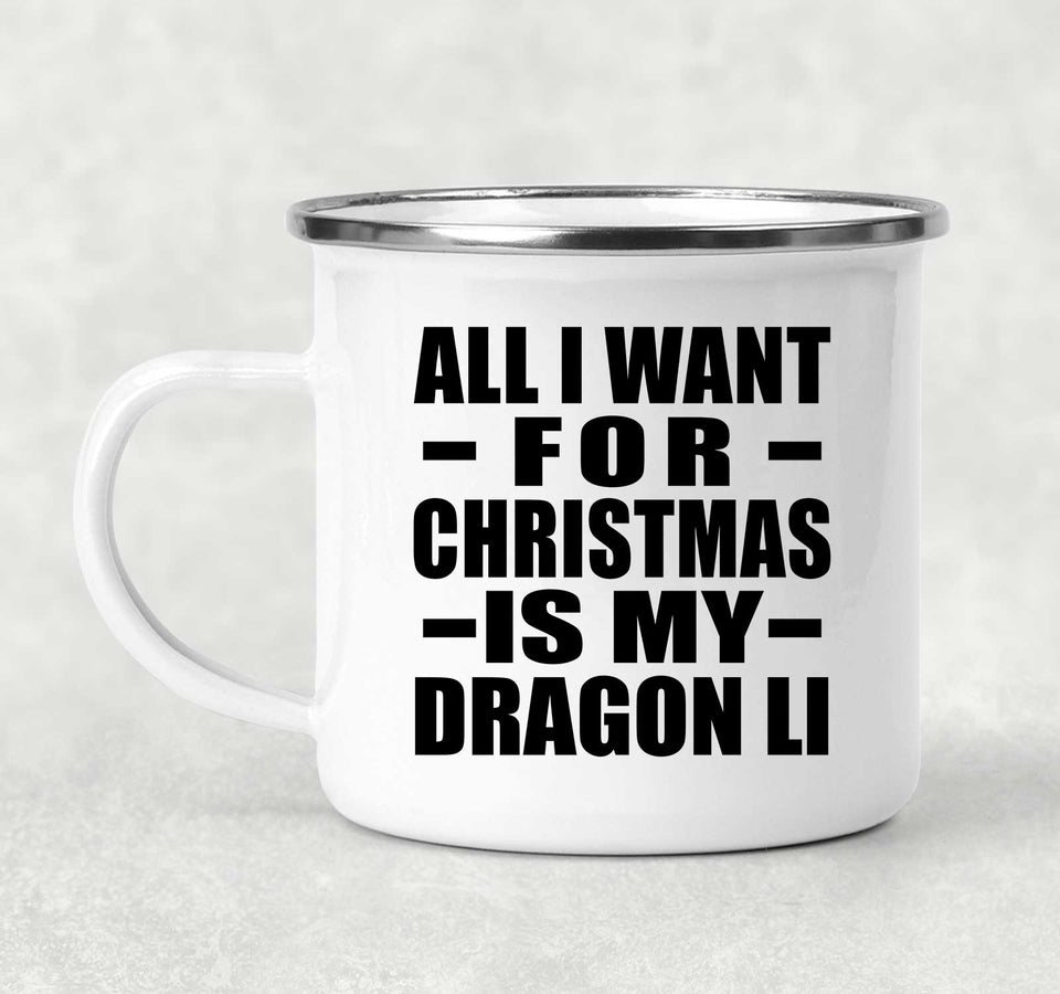 All I Want For Christmas Is My Dragon Li - 12oz Camping Mug