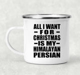 All I Want For Christmas Is My Himalayan Persian - 12oz Camping Mug