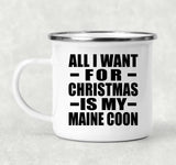 All I Want For Christmas Is My Maine Coon - 12oz Camping Mug