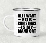 All I Want For Christmas Is My Manx Cat - 12oz Camping Mug