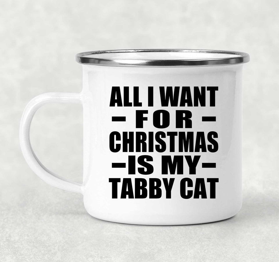 All I Want For Christmas Is My Tabby Cat - 12oz Camping Mug
