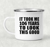 106th Birthday Took Me 106 Years To Look This Good - 12oz Camping Mug