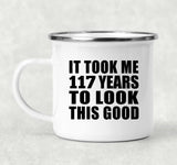 117th Birthday Took Me 117 Years To Look This Good - 12oz Camping Mug