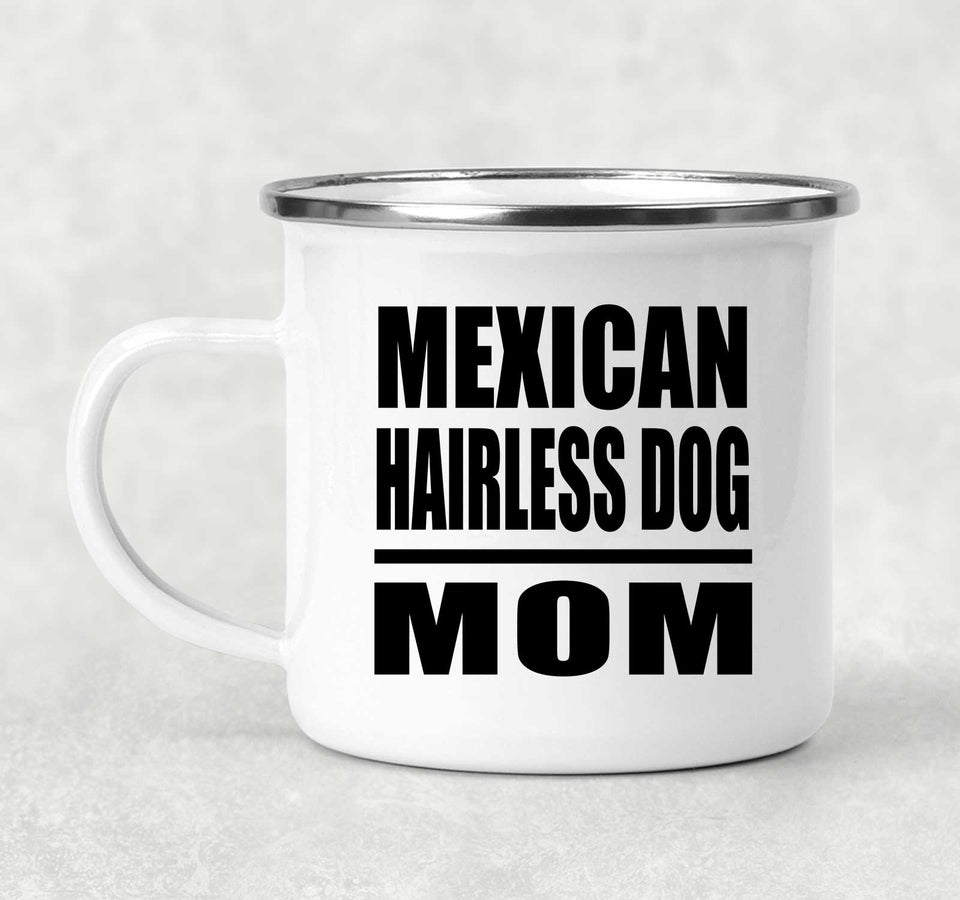 Mexican Hairless Dog Mom - 12oz Camping Mug