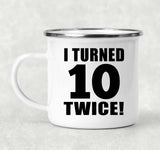 20th Birthday I Turned 10 Twice - 12oz Camping Mug