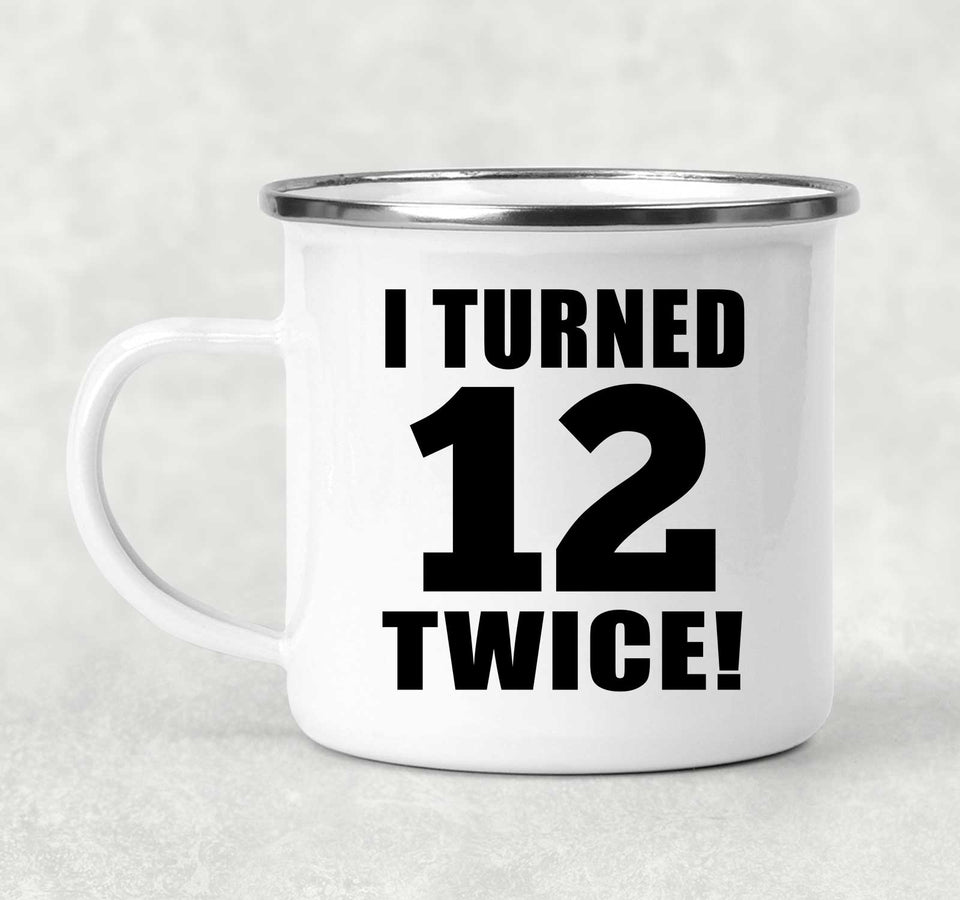 24th Birthday I Turned 12 Twice - 12oz Camping Mug