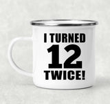 24th Birthday I Turned 12 Twice - 12oz Camping Mug
