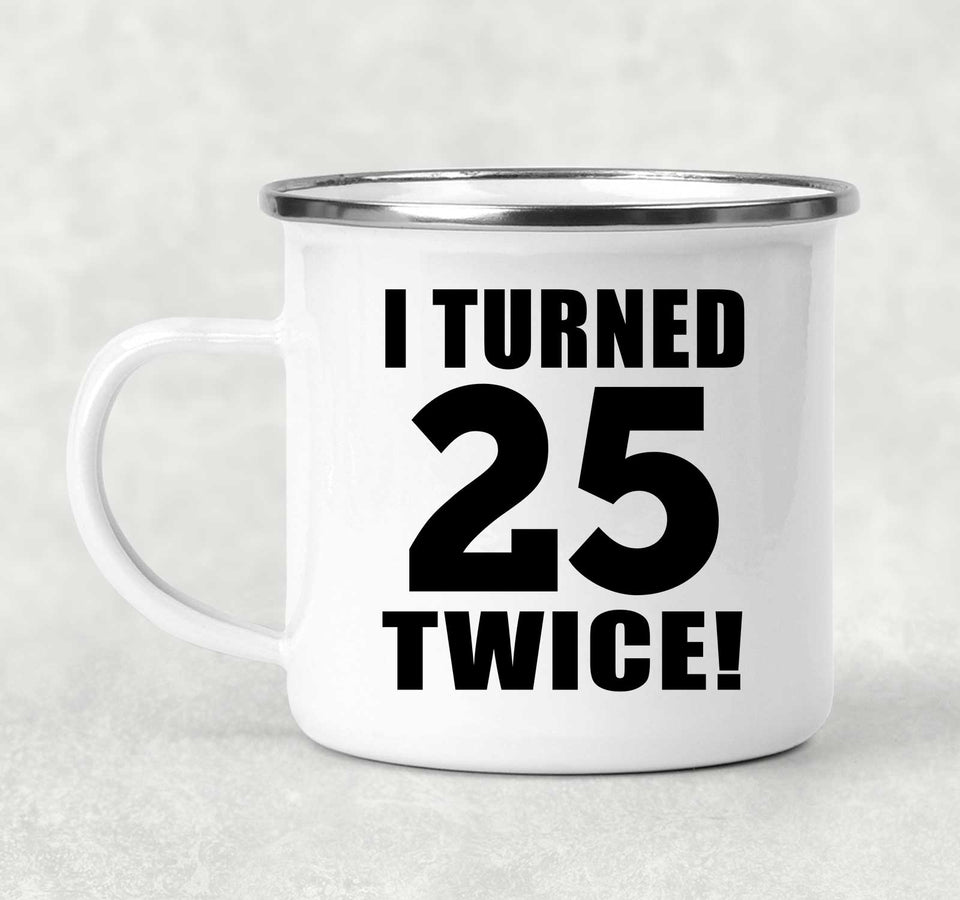 50th Birthday I Turned 25 Twice - 12oz Camping Mug