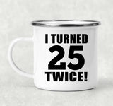 50th Birthday I Turned 25 Twice - 12oz Camping Mug