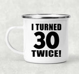 60th Birthday I Turned 30 Twice - 12oz Camping Mug