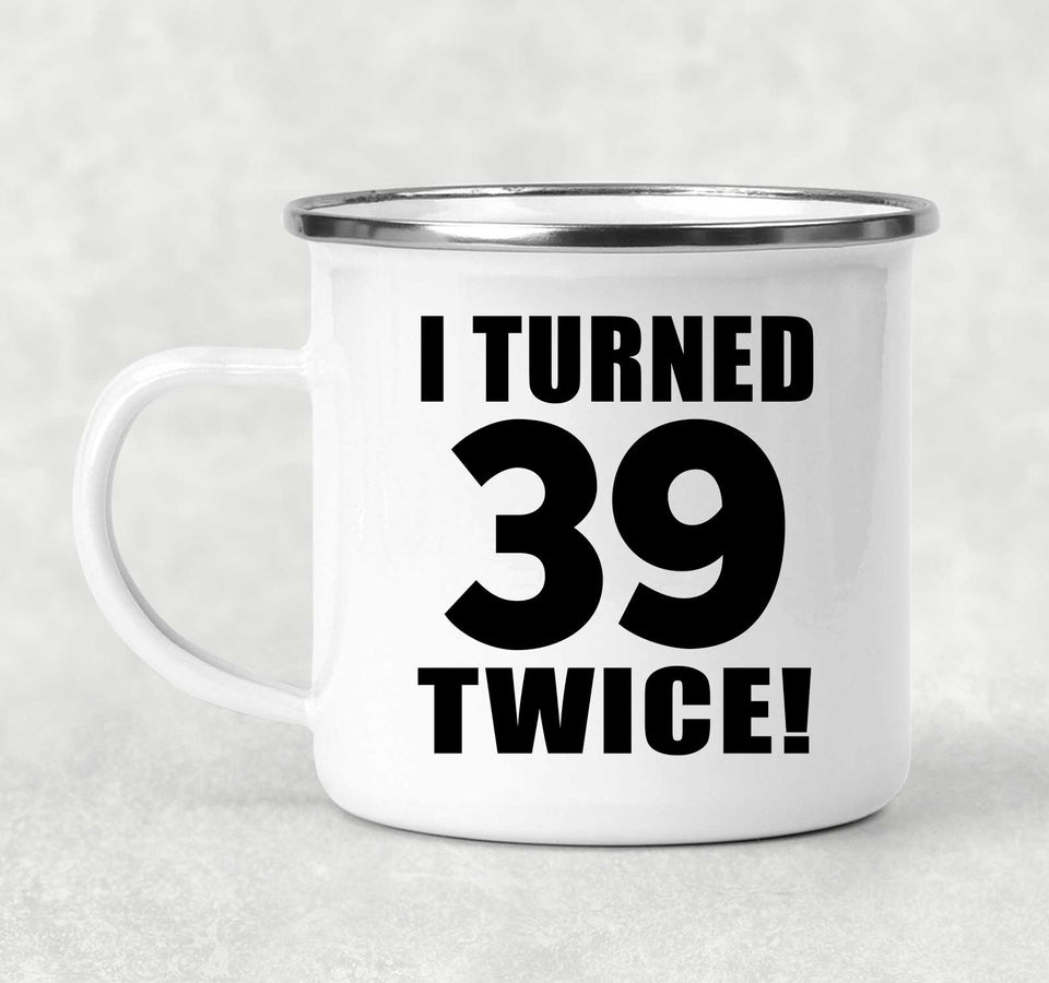 78th Birthday I Turned 39 Twice - 12oz Camping Mug