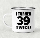 78th Birthday I Turned 39 Twice - 12oz Camping Mug