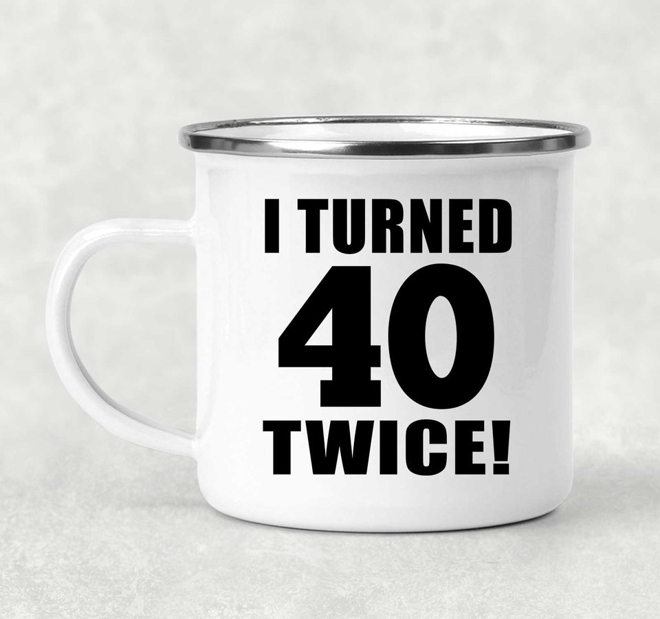 80th Birthday I Turned 40 Twice - 12oz Camping Mug