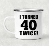 80th Birthday I Turned 40 Twice - 12oz Camping Mug