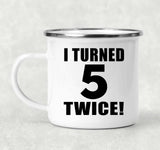 10th Birthday I Turned 5 Twice - 12oz Camping Mug