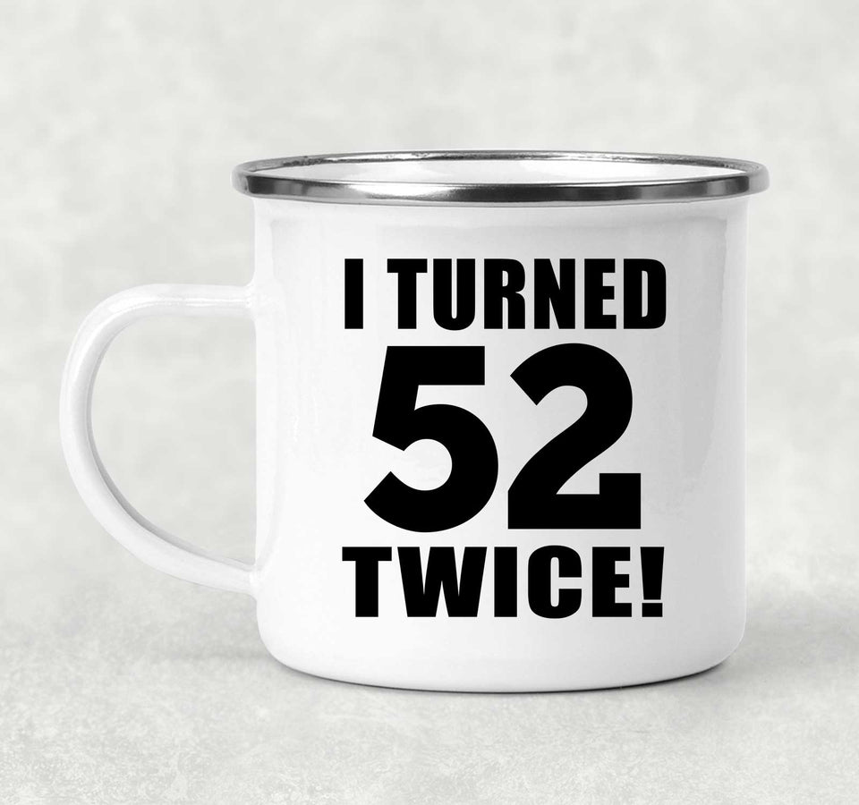 104th Birthday I Turned 52 Twice - 12oz Camping Mug