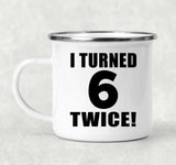 12th Birthday I Turned 6 Twice - 12oz Camping Mug