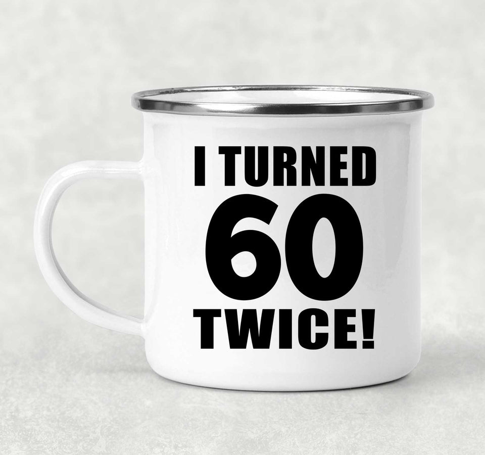 120th Birthday I Turned 60 Twice - 12oz Camping Mug