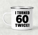 120th Birthday I Turned 60 Twice - 12oz Camping Mug