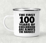 100th Birthday First 100 Years of Childhood Are The Hardest - 12oz Camping Mug