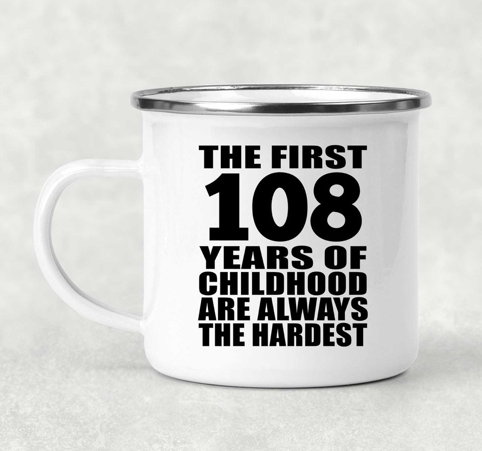 108th Birthday First 108 Years of Childhood Are The Hardest - 12oz Camping Mug