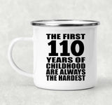110th Birthday First 110 Years of Childhood Are The Hardest - 12oz Camping Mug