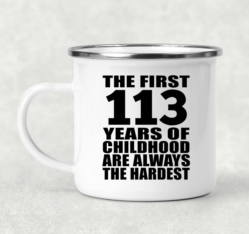 113th Birthday First 113 Years of Childhood Are The Hardest - 12oz Camping Mug