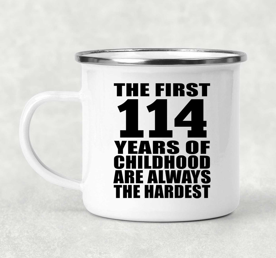 114th Birthday First 114 Years of Childhood Are The Hardest - 12oz Camping Mug