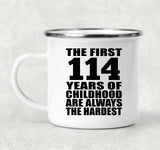 114th Birthday First 114 Years of Childhood Are The Hardest - 12oz Camping Mug