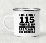 115th Birthday First 115 Years of Childhood Are The Hardest - 12oz Camping Mug