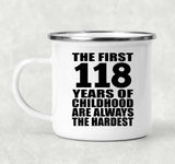 118th Birthday First 118 Years of Childhood Are The Hardest - 12oz Camping Mug