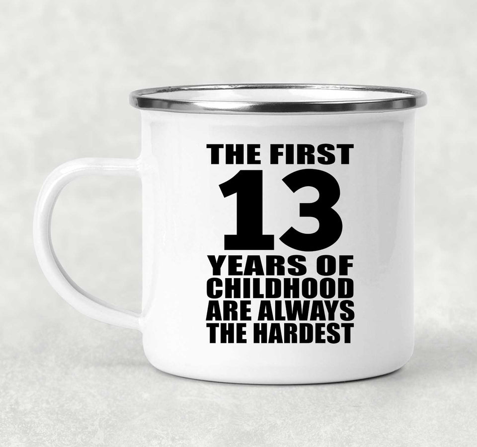 13th Birthday First 13 Years of Childhood Are The Hardest - 12oz Camping Mug