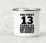 13th Birthday First 13 Years of Childhood Are The Hardest - 12oz Camping Mug