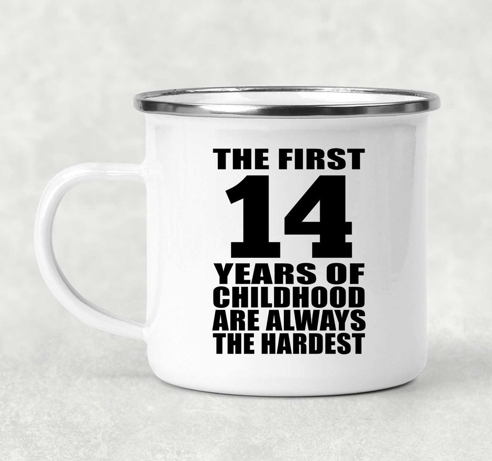 14th Birthday First 14 Years of Childhood Are The Hardest - 12oz Camping Mug