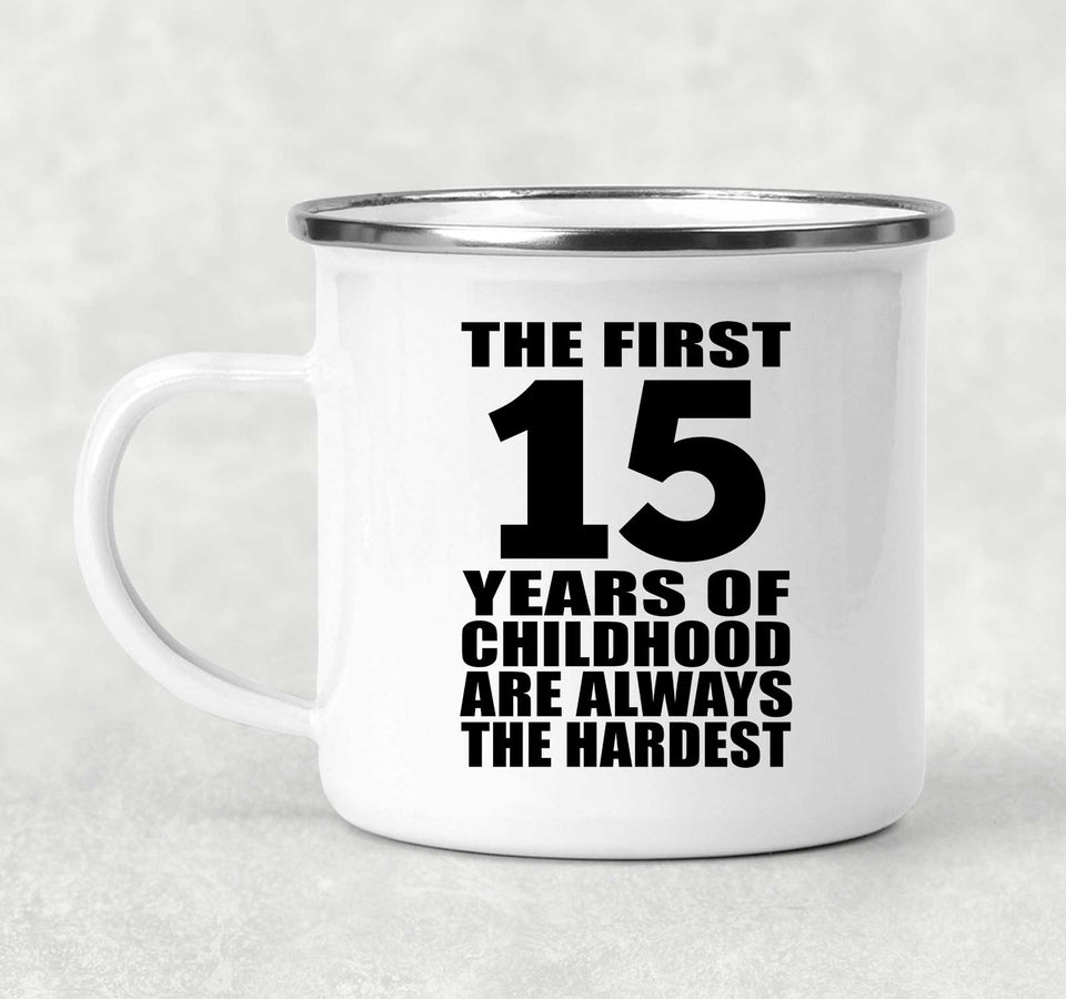 15th Birthday First 15 Years of Childhood Are The Hardest - 12oz Camping Mug