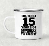 15th Birthday First 15 Years of Childhood Are The Hardest - 12oz Camping Mug