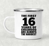 16th Birthday First 16 Years of Childhood Are The Hardest - 12oz Camping Mug