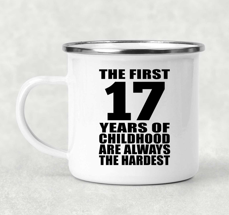 17th Birthday First 17 Years of Childhood Are The Hardest - 12oz Camping Mug