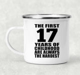 17th Birthday First 17 Years of Childhood Are The Hardest - 12oz Camping Mug