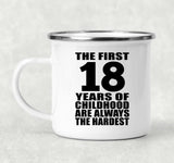 18th Birthday First 18 Years of Childhood Are The Hardest - 12oz Camping Mug