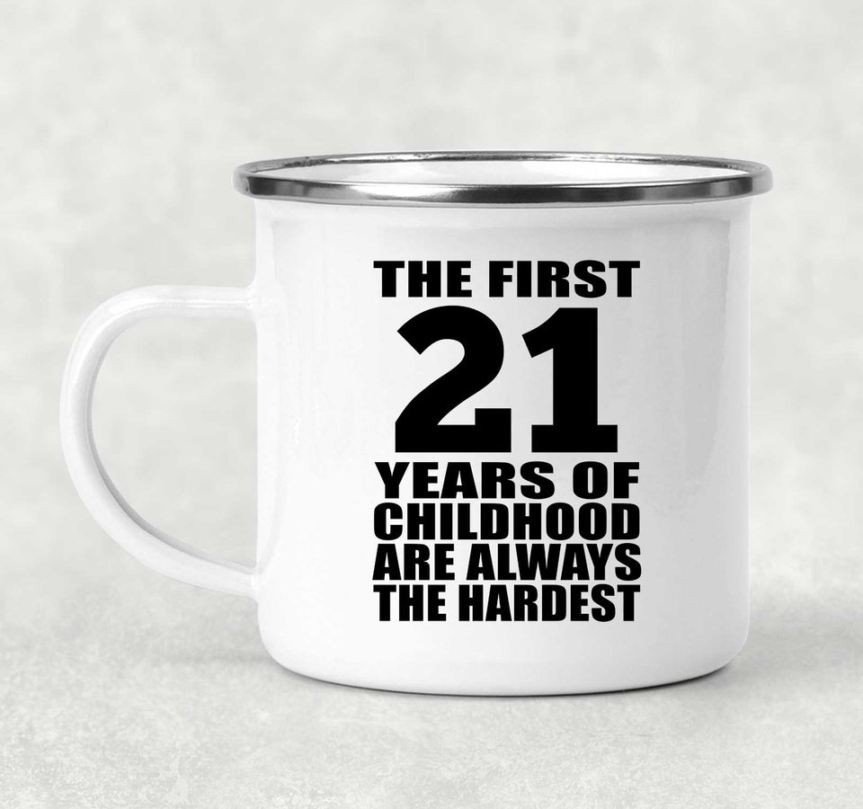 21st Birthday First 21 Years of Childhood Are The Hardest - 12oz Camping Mug