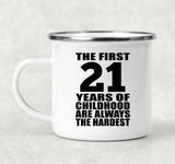 21st Birthday First 21 Years of Childhood Are The Hardest - 12oz Camping Mug