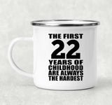 22nd Birthday First 22 Years of Childhood Are The Hardest - 12oz Camping Mug