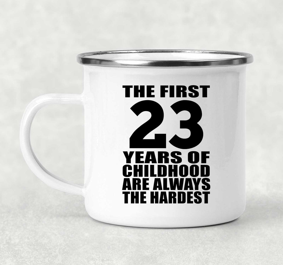 23rd Birthday First 23 Years of Childhood Are The Hardest - 12oz Camping Mug