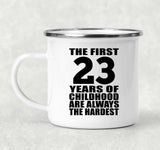 23rd Birthday First 23 Years of Childhood Are The Hardest - 12oz Camping Mug