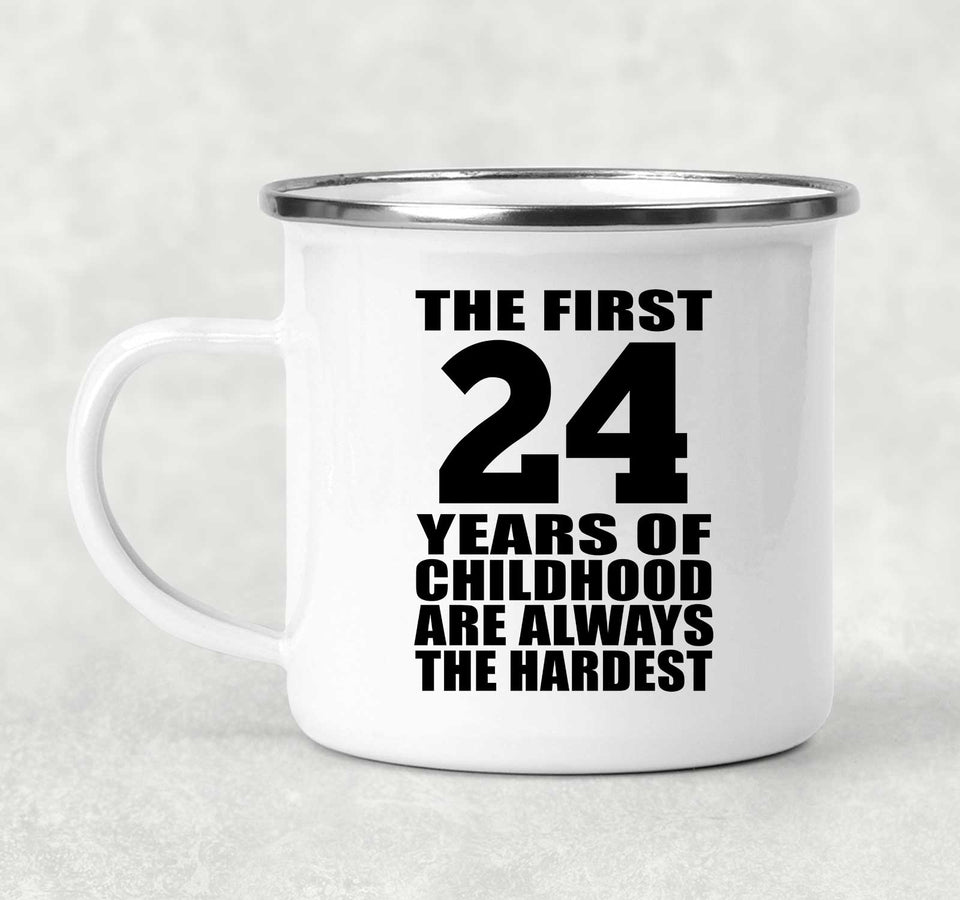 24th Birthday First 24 Years of Childhood Are The Hardest - 12oz Camping Mug